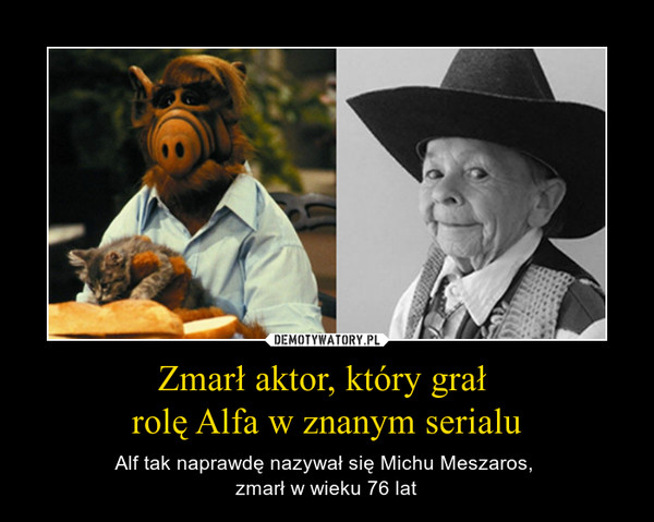 Zmarł aktor, który grał rolę Alfa w znanym serialu – Alf tak naprawdę nazywał się Michu Meszaros, zmarł w wieku 76 lat 