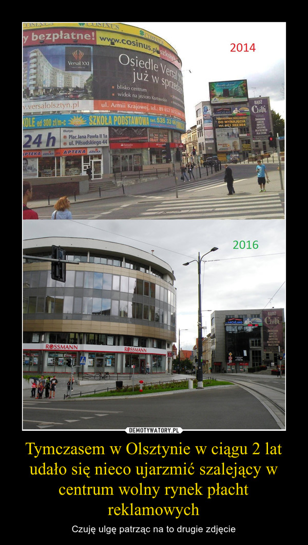 Tymczasem w Olsztynie w ciągu 2 lat udało się nieco ujarzmić szalejący w centrum wolny rynek płacht reklamowych – Czuję ulgę patrząc na to drugie zdjęcie 