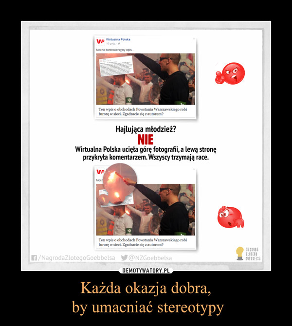 Każda okazja dobra, by umacniać stereotypy –  Hajlująca młodzież?Wirtualna Polska ucięła górę fotografii,a lewą stronęprzykryła komentarzem.Wszyscy trzymają race.