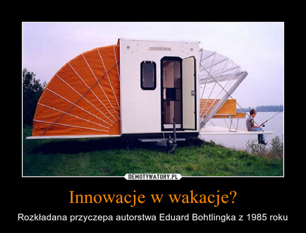 Innowacje w wakacje? – Rozkładana przyczepa autorstwa Eduard Bohtlingka z 1985 roku 