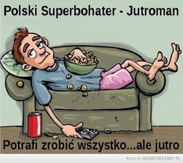 Polski superbohater –  Polski SuperbohaterPotrafi zrobić wszystko... ale jutro