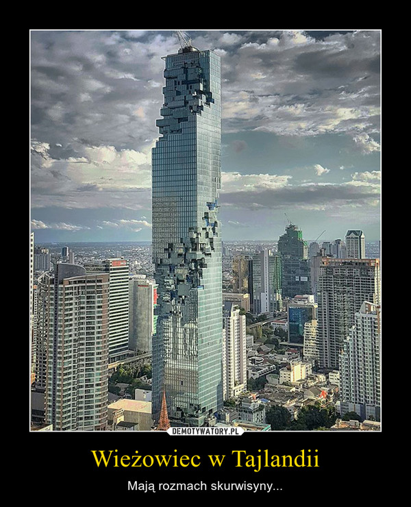 Wieżowiec w Tajlandii – Mają rozmach skurwisyny... 