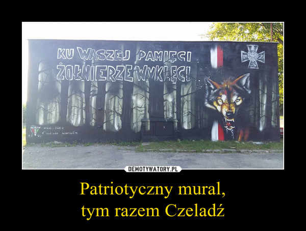 Patriotyczny mural,tym razem Czeladź –  KU WASZEJ PAMIĘCIŻOŁNIERZE WYKLĘCI