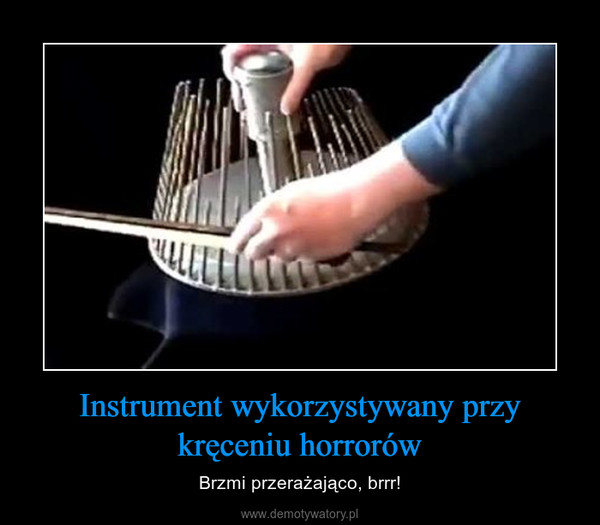 Instrument wykorzystywany przy kręceniu horrorów – Brzmi przerażająco, brrr! 