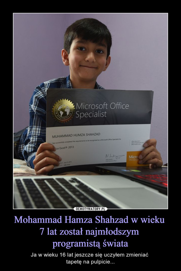 Mohammad Hamza Shahzad w wieku 7 lat został najmłodszym programistą świata – Ja w wieku 16 lat jeszcze się uczyłem zmieniać tapetę na pulpicie... Microsoft Office SpecialistMohammad Hamza Shahzad