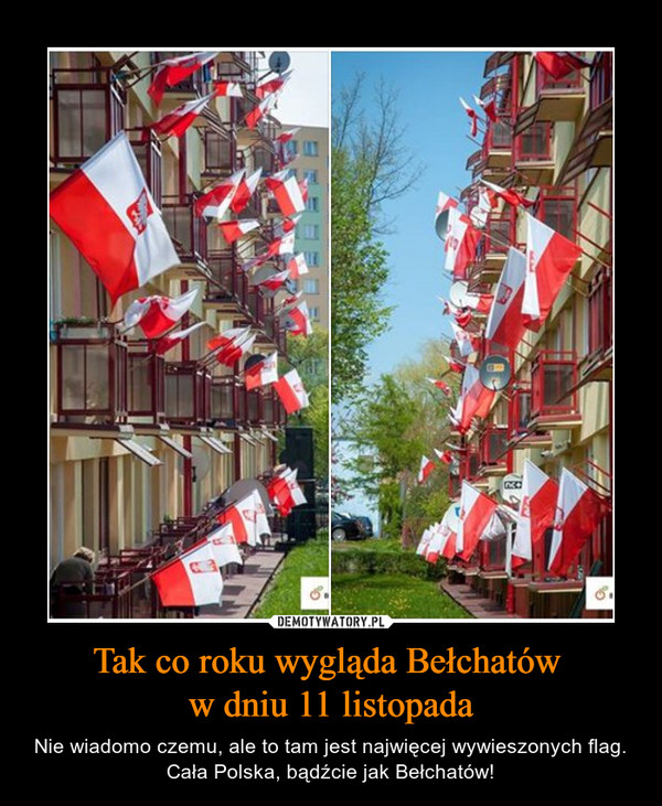 Tak co roku wygląda Bełchatów w dniu 11 listopada – Nie wiadomo czemu, ale to tam jest najwięcej wywieszonych flag. Cała Polska, bądźcie jak Bełchatów! 