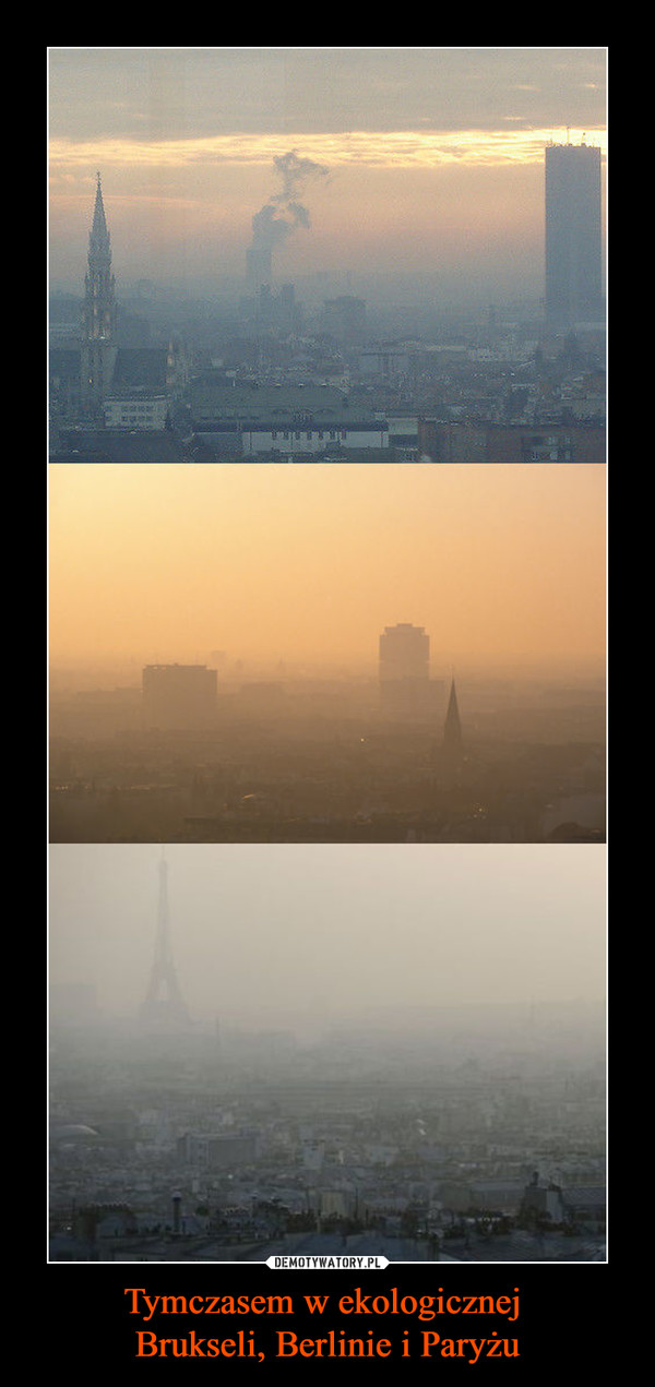 Tymczasem w ekologicznej Brukseli, Berlinie i Paryżu –  