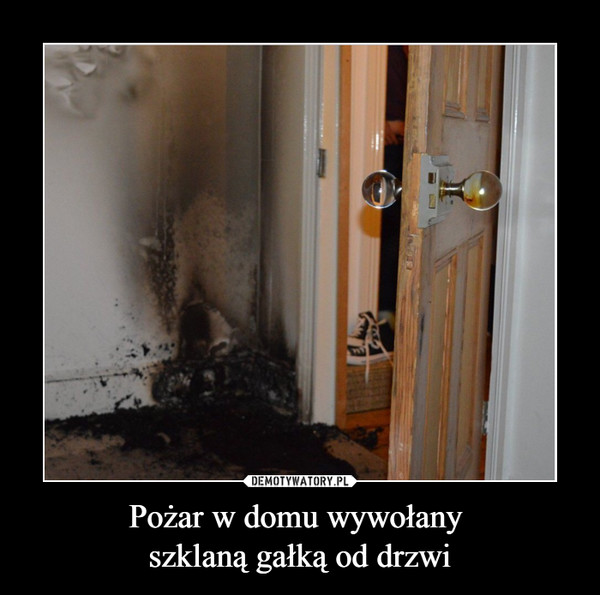 Pożar w domu wywołany szklaną gałką od drzwi –  