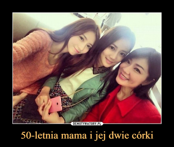 50-letnia mama i jej dwie córki –  