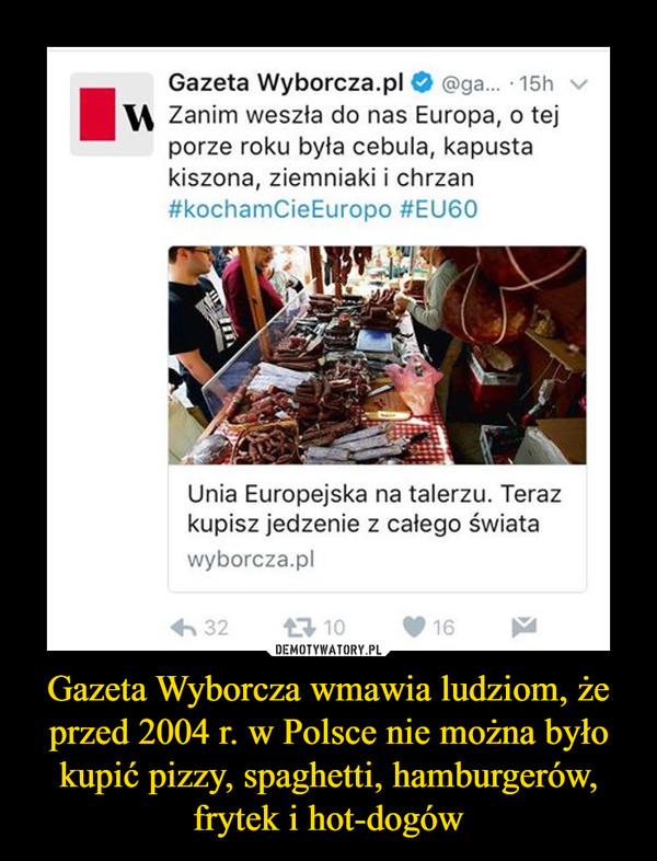 Gazeta Wyborcza wmawia ludziom, że przed 2004 r. w Polsce nie można było kupić pizzy, spaghetti, hamburgerów, frytek i hot-dogów