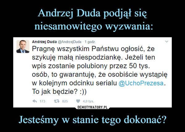 Andrzej Duda podjął się
 niesamowitego wyzwania: Jesteśmy w stanie tego dokonać?