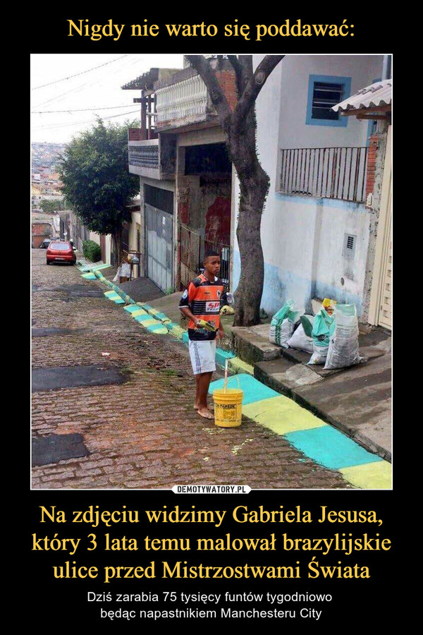 Nigdy nie warto się poddawać: Na zdjęciu widzimy Gabriela Jesusa, który 3 lata temu malował brazylijskie ulice przed Mistrzostwami Świata