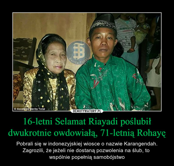16-letni Selamat Riayadi poślubił dwukrotnie owdowiałą, 71-letnią Rohayę