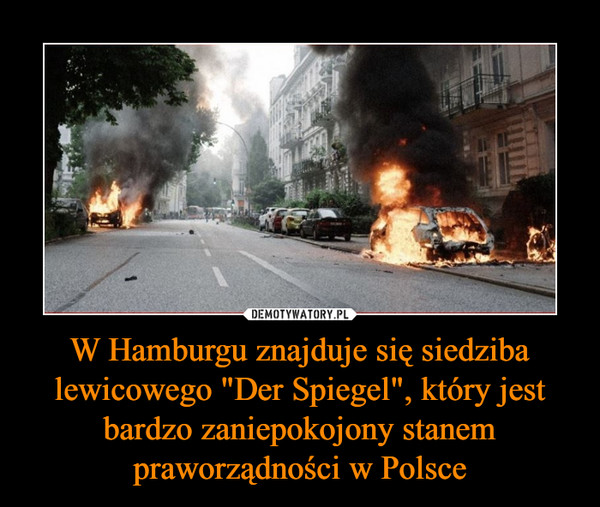 W Hamburgu znajduje się siedziba lewicowego "Der Spiegel", który jest bardzo zaniepokojony stanem praworządności w Polsce –  