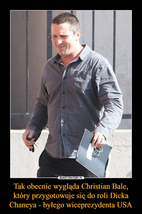 Tak obecnie wygląda Christian Bale, który przygotowuje się do roli Dicka Chaneya - byłego wiceprezydenta USA –  