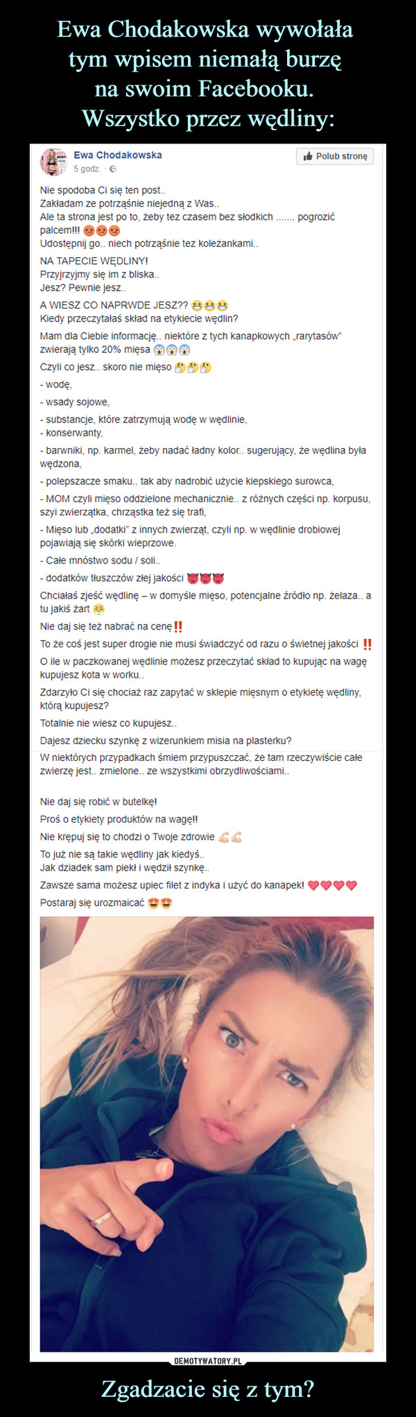 Ewa Chodakowska wywołała 
tym wpisem niemałą burzę 
na swoim Facebooku. 
Wszystko przez wędliny: Zgadzacie się z tym?