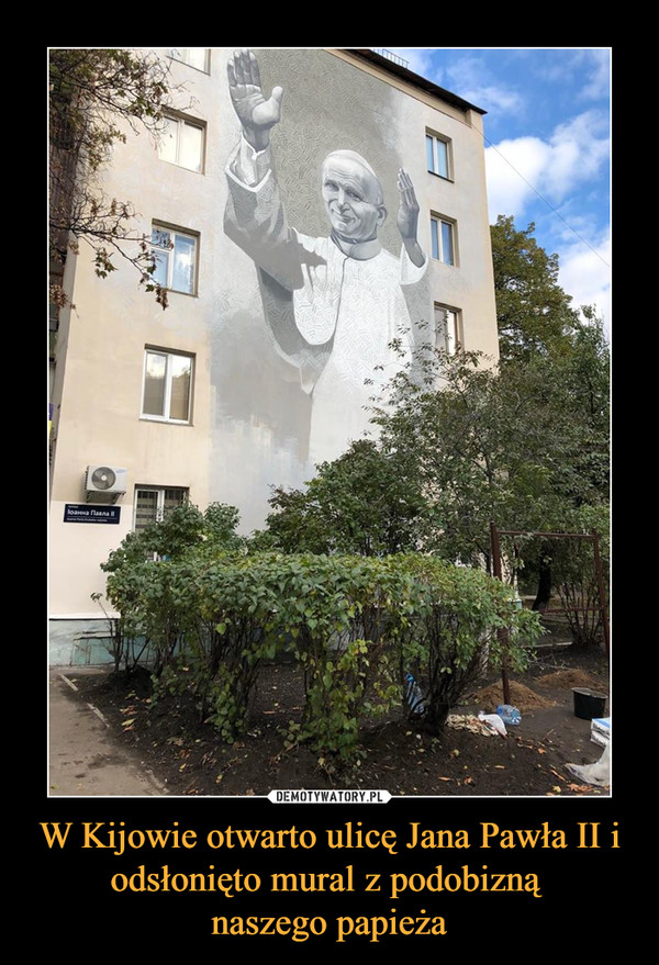 W Kijowie otwarto ulicę Jana Pawła II i odsłonięto mural z podobizną 
naszego papieża