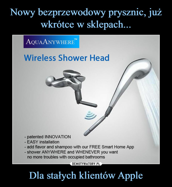 Nowy bezprzewodowy prysznic, już wkrótce w sklepach... Dla stałych klientów Apple