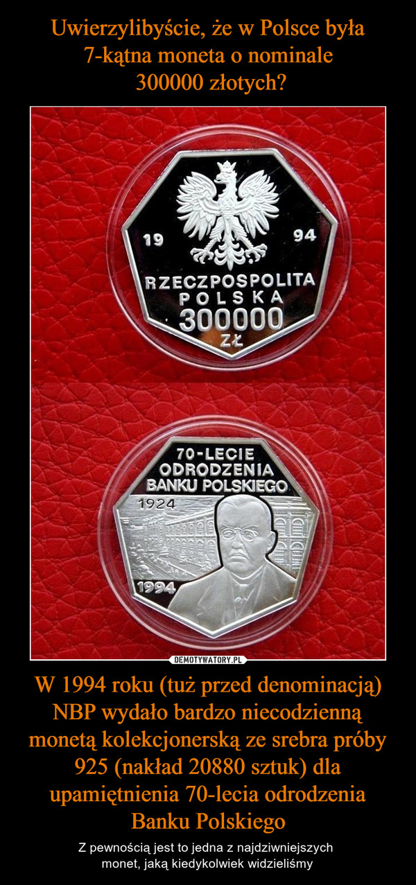 W 1994 roku (tuż przed denominacją) NBP wydało bardzo niecodzienną monetą kolekcjonerską ze srebra próby 925 (nakład 20880 sztuk) dla upamiętnienia 70-lecia odrodzenia Banku Polskiego – Z pewnością jest to jedna z najdziwniejszych monet, jaką kiedykolwiek widzieliśmy 