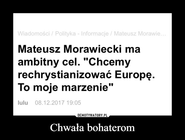Chwała bohaterom –  Mateusz Morawiecki ma ambitny cel. Chcemy rechrystianizować Europę. To moje marzenie wiadomości polityka informacje