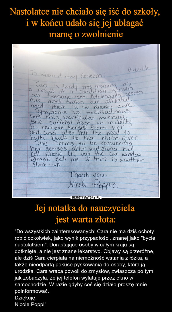 Nastolatce nie chciało się iść do szkoły, 
i w końcu udało się jej ubłagać 
mamę o zwolnienie Jej notatka do nauczyciela 
jest warta złota: