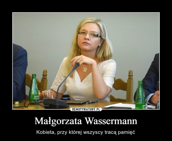 Małgorzata Wassermann – Kobieta, przy której wszyscy tracą pamięć 