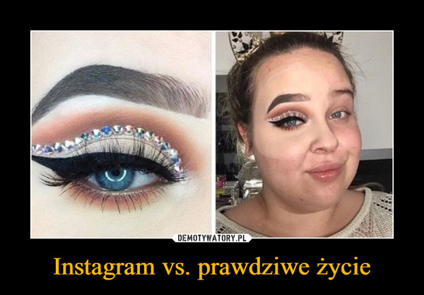 Instagram vs. prawdziwe życie –  