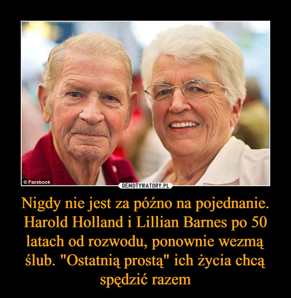 Nigdy nie jest za późno na pojednanie. Harold Holland i Lillian Barnes po 50 latach od rozwodu, ponownie wezmą ślub. "Ostatnią prostą" ich życia chcą spędzić razem