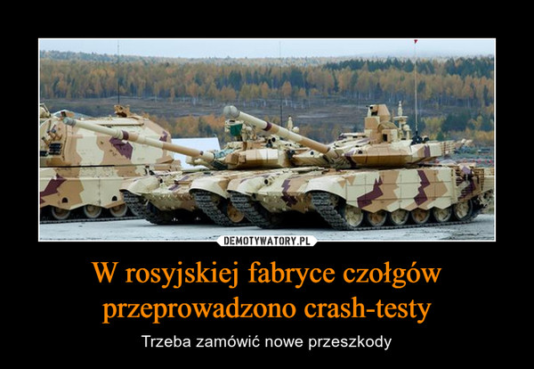 W rosyjskiej fabryce czołgów przeprowadzono crash-testy – Trzeba zamówić nowe przeszkody 