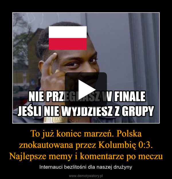 To już koniec marzeń. Polska znokautowana przez Kolumbię 0:3.Najlepsze memy i komentarze po meczu – Internauci bezlitośni dla naszej drużyny 