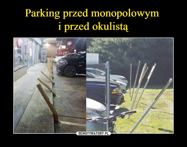 Parking przed monopolowym 
i przed okulistą