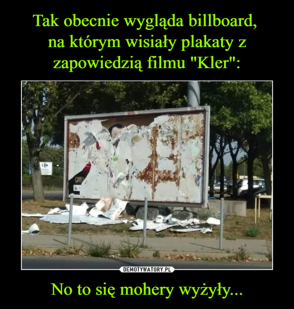 Tak obecnie wygląda billboard, 
na którym wisiały plakaty z zapowiedzią filmu "Kler": No to się mohery wyżyły...