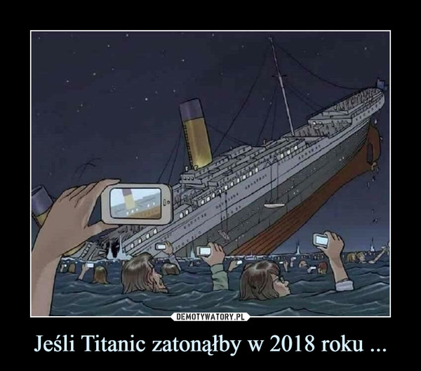 Jeśli Titanic zatonąłby w 2018 roku ... –  