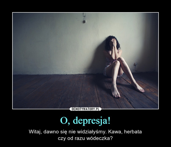 O, depresja!