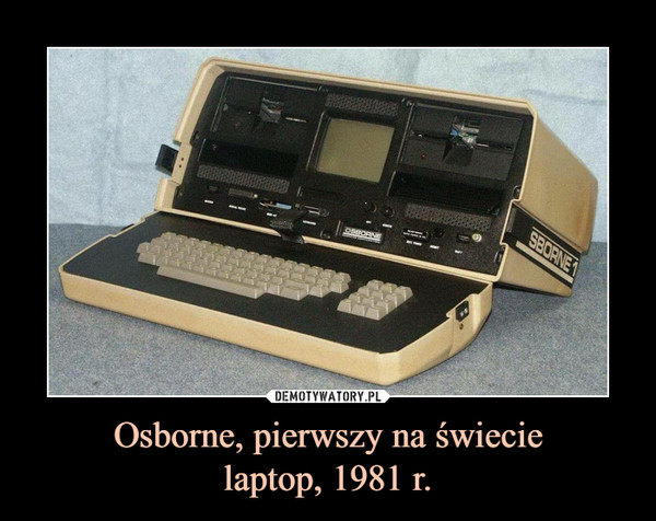 Osborne, pierwszy na świecielaptop, 1981 r. –  