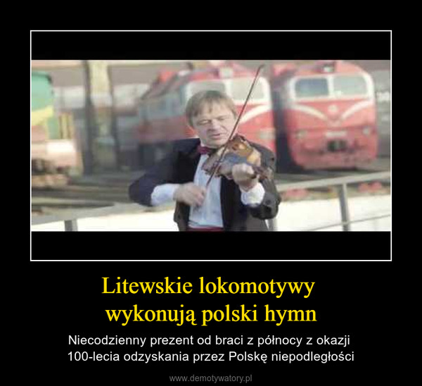Litewskie lokomotywy wykonują polski hymn – Niecodzienny prezent od braci z północy z okazji 100-lecia odzyskania przez Polskę niepodległości 