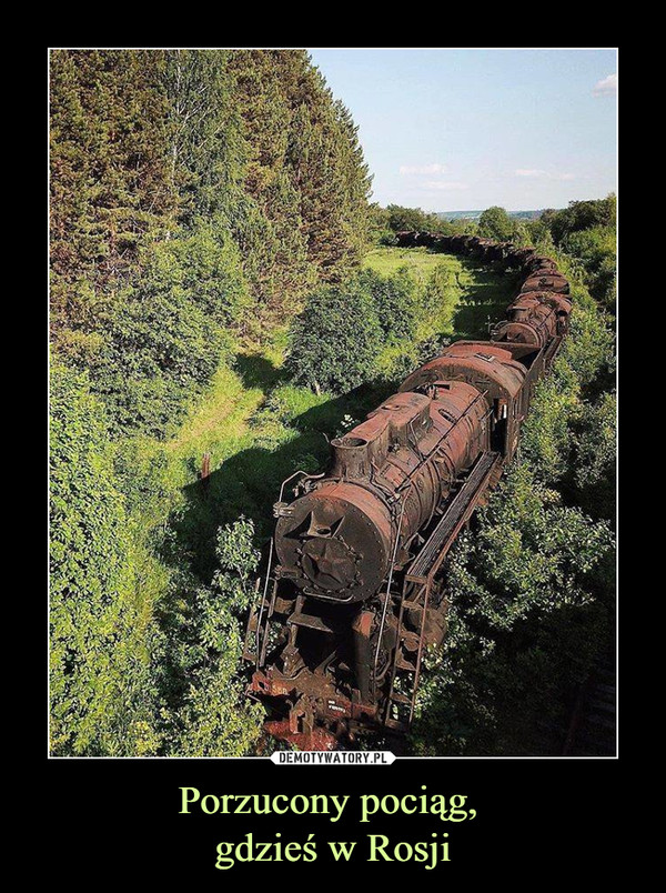 Porzucony pociąg, gdzieś w Rosji –  