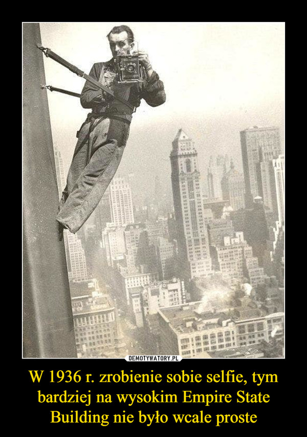 W 1936 r. zrobienie sobie selfie, tym bardziej na wysokim Empire State Building nie było wcale proste –  