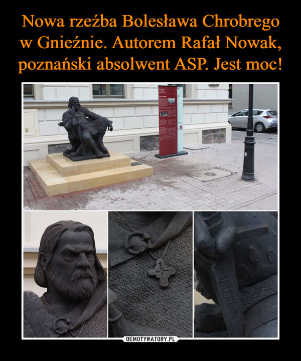 Nowa rzeźba Bolesława Chrobrego w Gnieźnie. Autorem Rafał Nowak, poznański absolwent ASP. Jest moc!