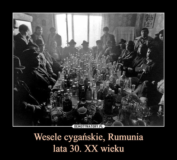 Wesele cygańskie, Rumunialata 30. XX wieku –  