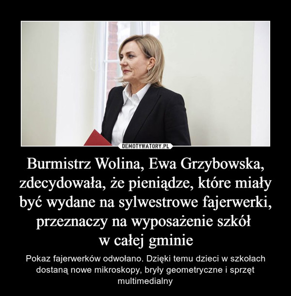 Burmistrz Wolina, Ewa Grzybowska, zdecydowała, że pieniądze, które miały być wydane na sylwestrowe fajerwerki, przeznaczy na wyposażenie szkół 
w całej gminie