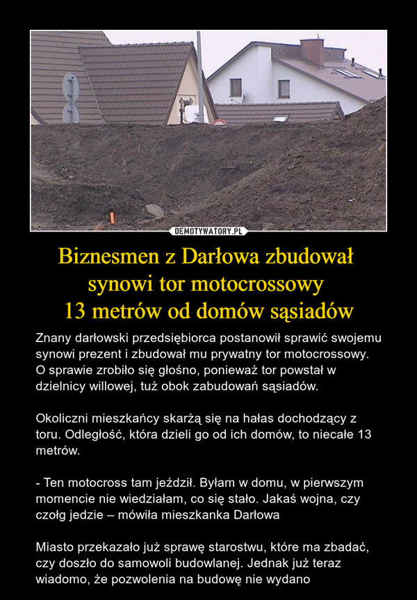 Biznesmen z Darłowa zbudował 
synowi tor motocrossowy 
13 metrów od domów sąsiadów