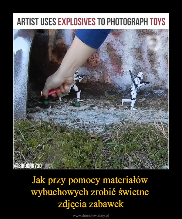Jak przy pomocy materiałów wybuchowych zrobić świetne zdjęcia zabawek –  