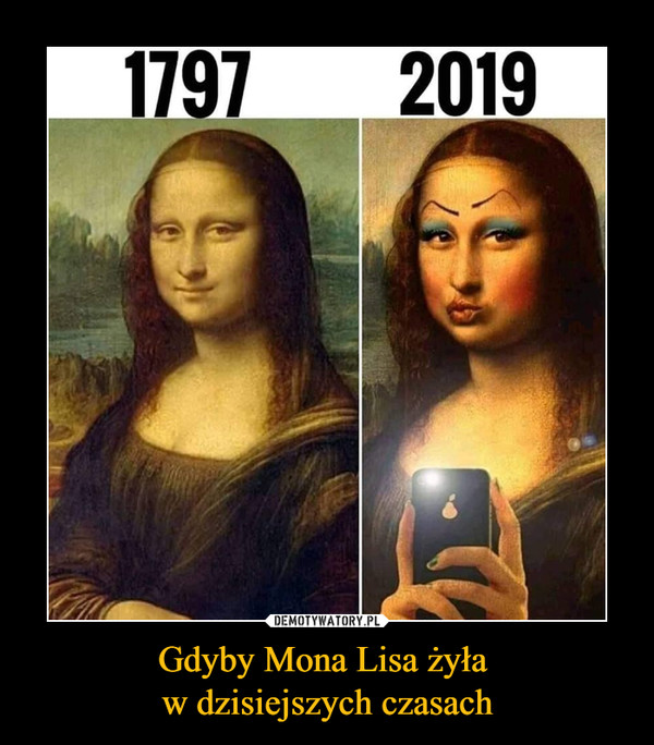 Gdyby Mona Lisa żyła w dzisiejszych czasach –  1797 2019
