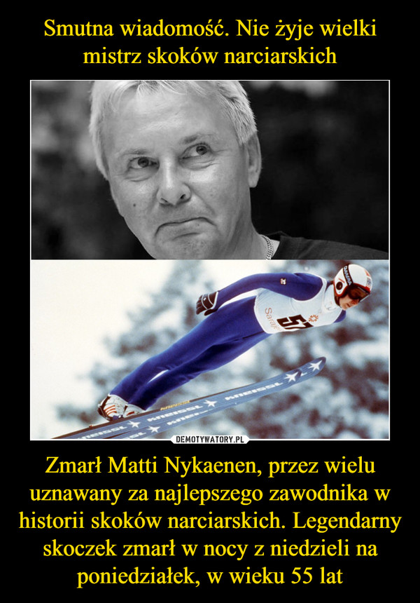 Zmarł Matti Nykaenen, przez wielu uznawany za najlepszego zawodnika w historii skoków narciarskich. Legendarny skoczek zmarł w nocy z niedzieli na poniedziałek, w wieku 55 lat –  
