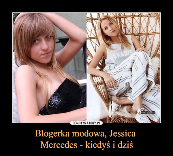 Blogerka modowa, Jessica Mercedes - kiedyś i dziś –  