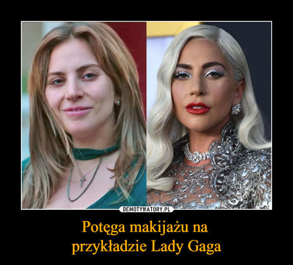 Potęga makijażu na 
przykładzie Lady Gaga