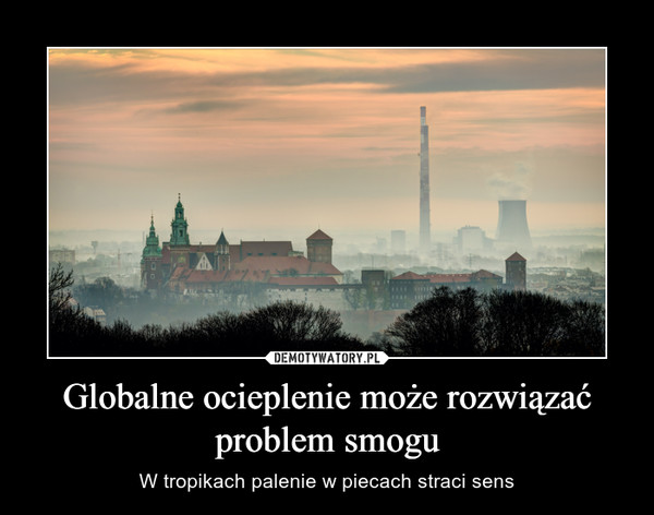 Globalne ocieplenie może rozwiązać problem smogu
