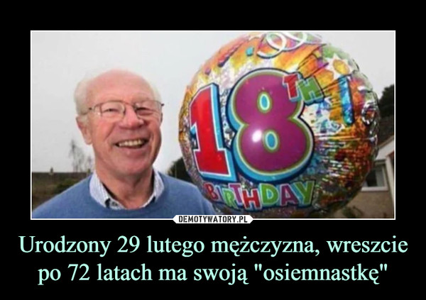 Urodzony 29 lutego mężczyzna, wreszcie po 72 latach ma swoją "osiemnastkę" –  