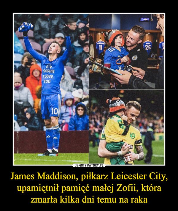 James Maddison, piłkarz Leicester City, upamiętnił pamięć małej Zofii, która zmarła kilka dni temu na raka –  